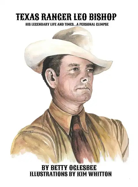 Texas Ranger Leo Bishop: His Legendary Life and Times . . . A Personal Glimpse - Hardcover