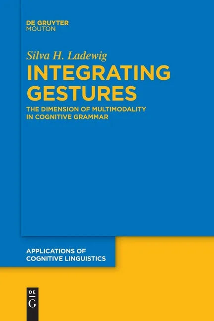 Integrating Gestures: The Dimension of Multimodality in Cognitive Grammar - Paperback