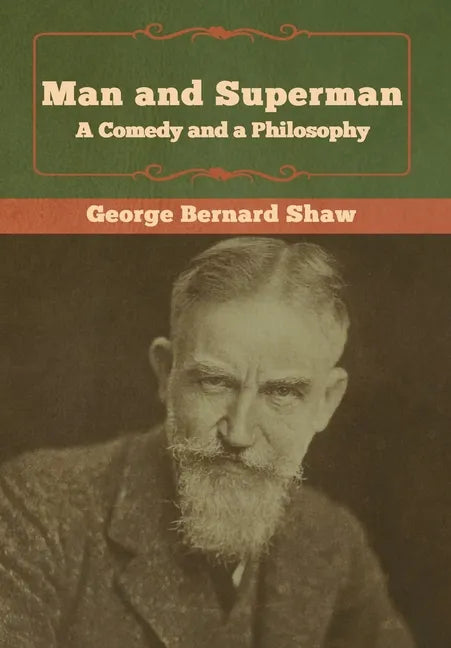 Man and Superman; a Comedy and a Philosophy - Hardcover