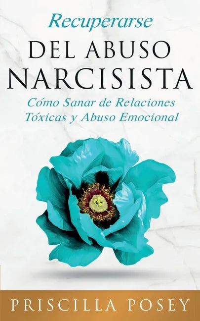 Recuperarse Del Abuso Narcisista: Cómo Sanar de Relaciones Tóxicas y Abuso Emocional (En Español/Spanish Version) (Spanish Edition) - Paperback