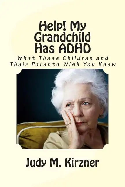 Help! My Grandchild Has ADHD: What These Children and Their Parents Wish You Knew - Paperback
