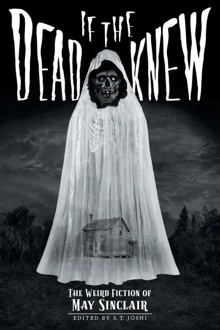 If the Dead Knew: The Weird Fiction of May Sinclair - Paperback