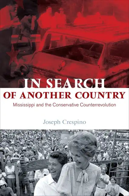 In Search of Another Country: Mississippi and the Conservative Counterrevolution - Paperback