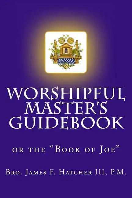Worshipful Master's Guidebook: or the "Book of Joe" - Paperback