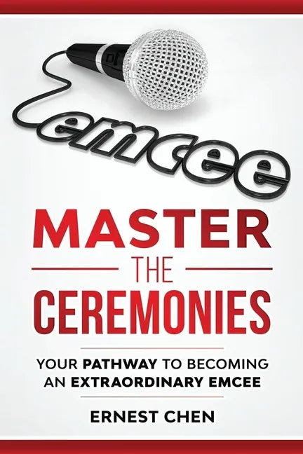 Master the Ceremonies: Your Pathway to Becoming an Extraordinary Emcee - Paperback