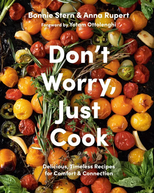 Don't Worry, Just Cook: Delicious, Timeless Recipes for Comfort and Connection - Hardcover