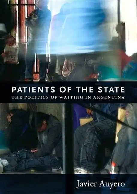 Patients of the State: The Politics of Waiting in Argentina - Paperback