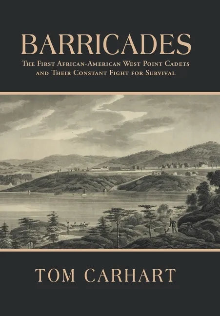 Barricades: The First African-American West Point Cadets and Their Constant Fight for Survival - Hardcover