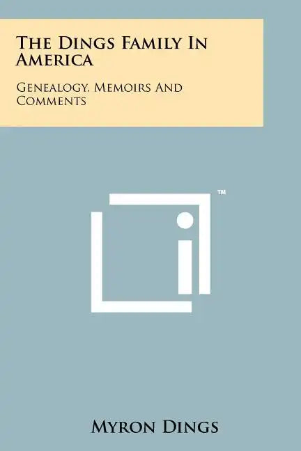 The Dings Family In America: Genealogy, Memoirs And Comments - Paperback