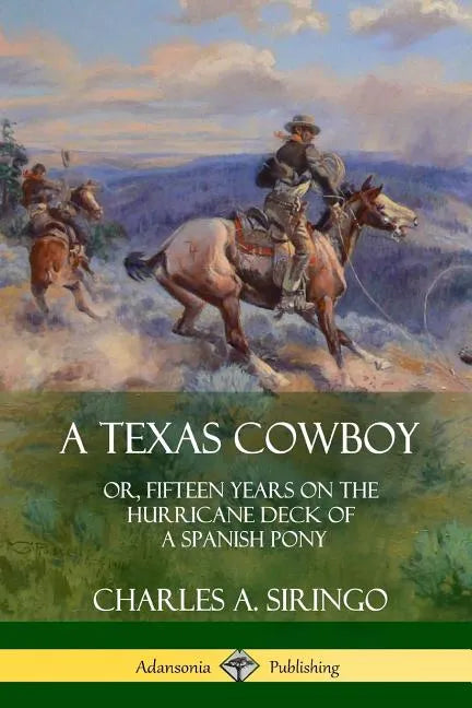 A Texas Cowboy: or, Fifteen Years on the Hurricane Deck of a Spanish Pony - Paperback
