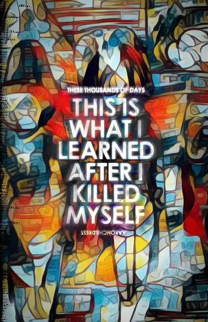 These Thousands of Days: This is What I Learned After I Killed Myself - Paperback