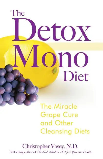 The Detox Mono Diet: The Miracle Grape Cure and Other Cleansing Diets - Paperback