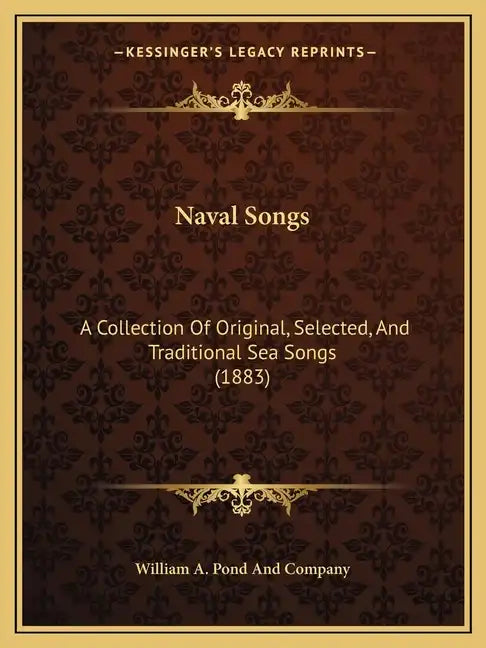 Naval Songs: A Collection Of Original, Selected, And Traditional Sea Songs (1883) - Paperback
