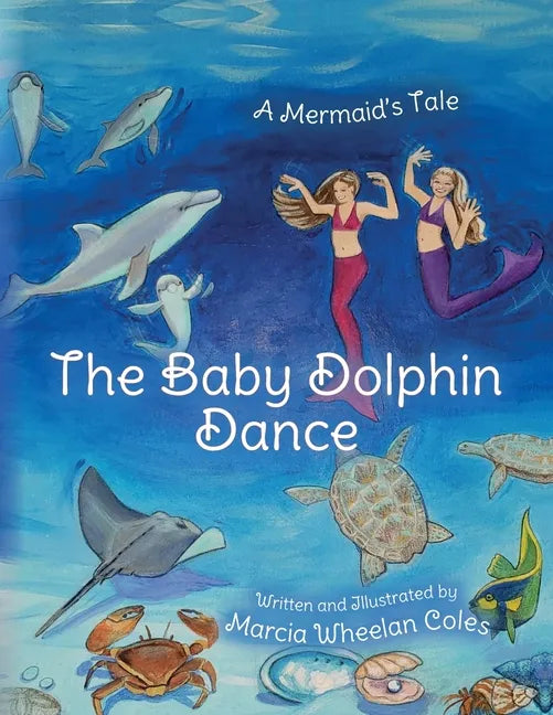 The Baby Dolphin Dance: A Mermaid's Tale - Paperback