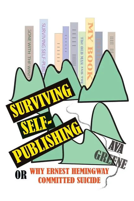 Surviving Self-Publishing: or Why Ernest Hemingway Committed Suicide - Paperback