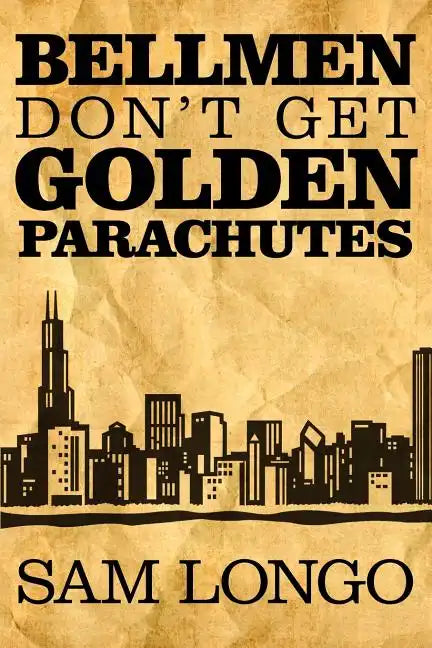 Bellmen Don't Get Golden Parachutes - Paperback