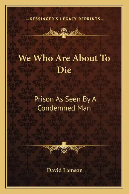 We Who Are About To Die: Prison As Seen By A Condemned Man - Paperback