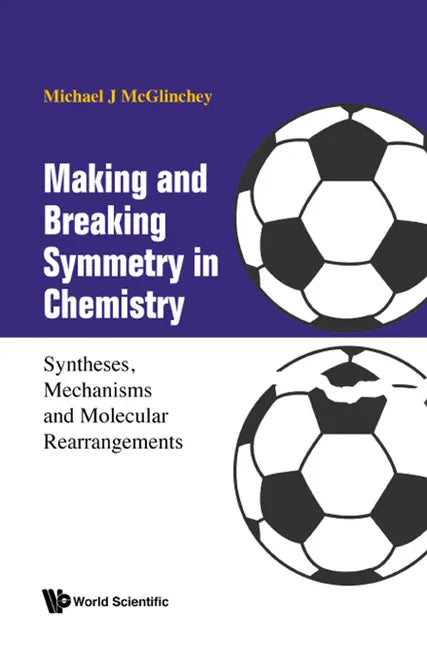 Making and Breaking Symmetry in Chemistry: Syntheses, Mechanisms and Molecular Rearrangements - Hardcover
