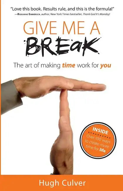 Give Me a Break: The Art of Making Time Work for You - Paperback