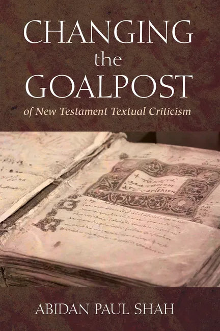 Changing the Goalpost of New Testament Textual Criticism - Hardcover