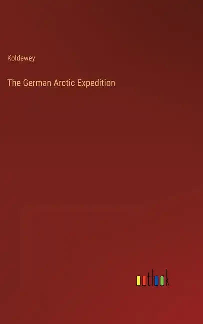 The German Arctic Expedition - Hardcover