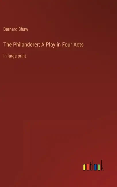 The Philanderer; A Play in Four Acts: in large print - Hardcover
