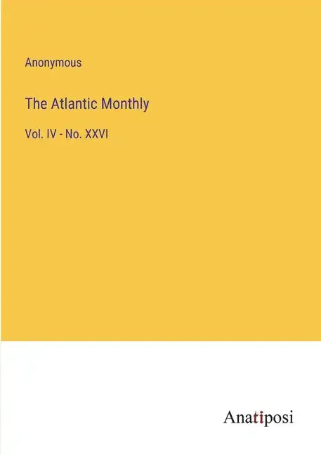 The Atlantic Monthly: Vol. IV - No. XXVI - Paperback