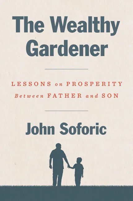 The Wealthy Gardener: Lessons on Prosperity Between Father and Son - Hardcover