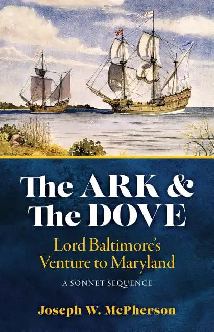The Ark and the Dove: A Sonnet Sequence: Lord Baltimore's Venture into Maryland - Paperback