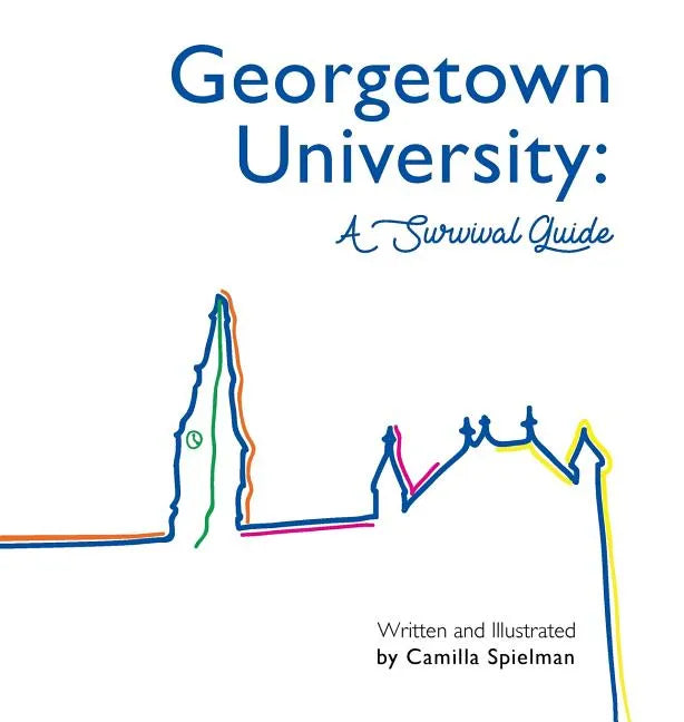 Georgetown University: A Survival Guide - Hardcover