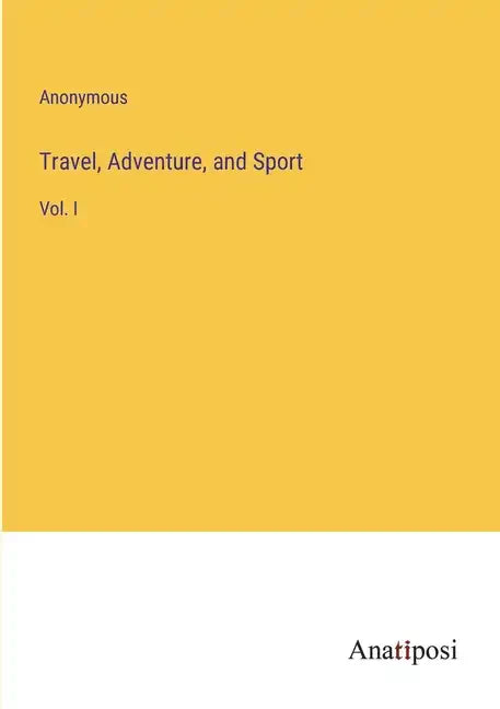 Travel, Adventure, and Sport: Vol. I - Paperback
