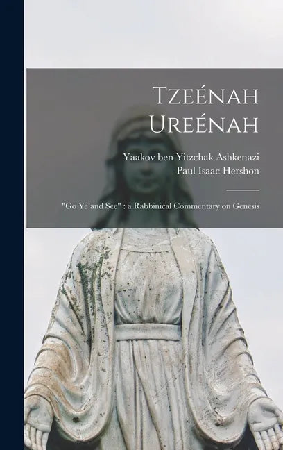 Tzeénah Ureénah: "Go Ye and See" a Rabbinical Commentary on Genesis - Hardcover