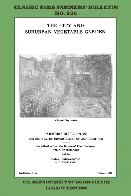 The City and Suburban Vegetable Garden (Legacy Edition): The Classic USDA Farmers' Bulletin No. 936 With Tips And Traditional Methods In Sustainable G - Paperback