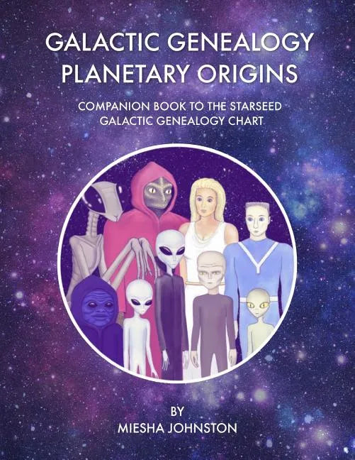 Galactic Genealogy Planetary Origins: Companion book to Starseed Galactic Genealogy Chart - Paperback