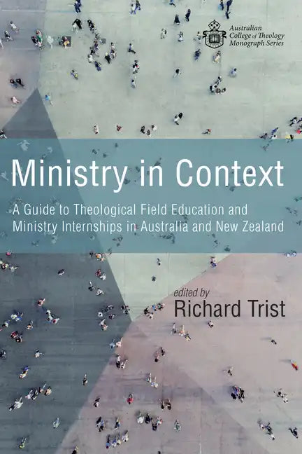 Ministry in Context: A Guide to Theological Field Education and Ministry Internships in Australia and New Zealand - Hardcover