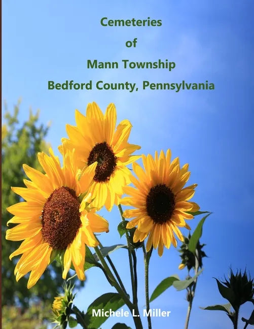 Cemeteries of Mann Township, Bedford County, Pennsylvania - Paperback