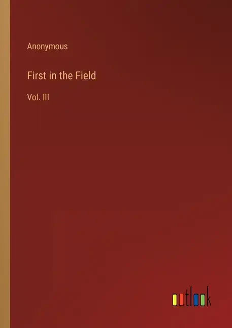 First in the Field: Vol. III - Paperback