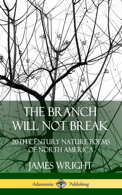 The Branch Will Not Break: 20th Century Nature Poems of North America (Hardcover) - Hardcover