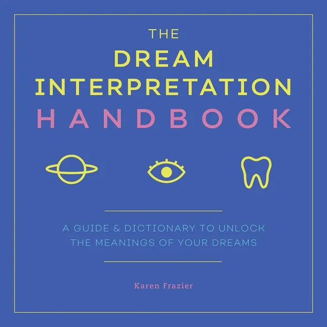 The Dream Interpretation Handbook: A Guide and Dictionary to Unlock the Meanings of Your Dreams - Paperback
