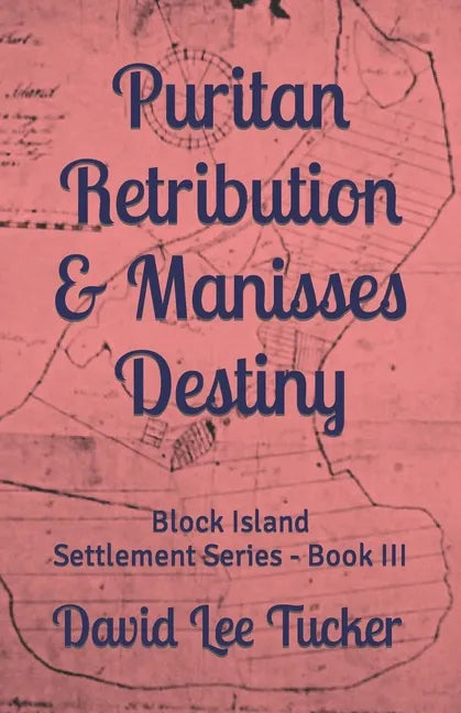 Puritan Retribution & Manisses Destiny: Block Island Settlement Series - Book III - Paperback