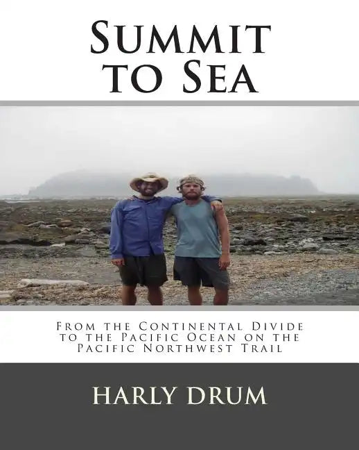Summit to Sea: From the Continental Divide to the Pacific Ocean on the Pacific Northwest Trail - Paperback