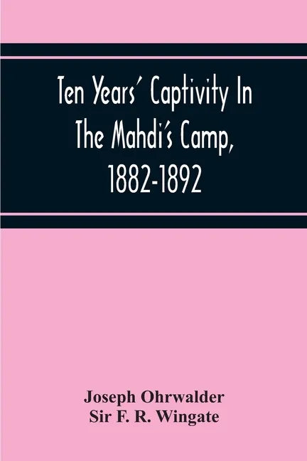 Ten Years' Captivity In The Mahdi'S Camp, 1882-1892 - Paperback