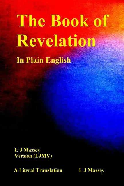 The Book of Revelation in Plain English: L J Massey Version (Ljmv) a Literal Translation - Paperback