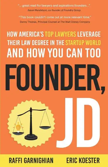 Founder, JD: How America's Top Lawyers Leverage their Law Degree in the Startup World and How You Can Too - Paperback