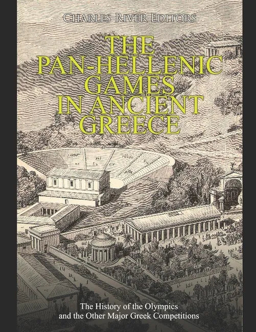 The Pan-Hellenic Games in Ancient Greece: The History of the Olympics and the Other Major Greek Competitions - Paperback