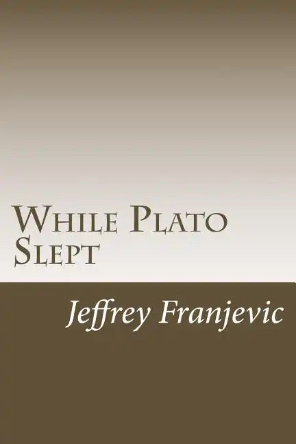While Plato Slept: From Plato to Starbucks - Philosophy 101 and Counting - Paperback