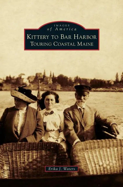 Kittery to Bar Harbor: Touring Coastal Maine - Hardcover