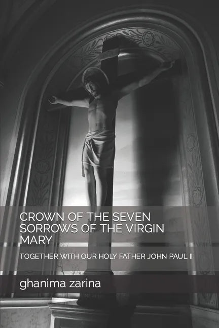 Crown of the Seven Sorrows of the Virgin Mary: Together with Our Holy Father John Paul II - Paperback