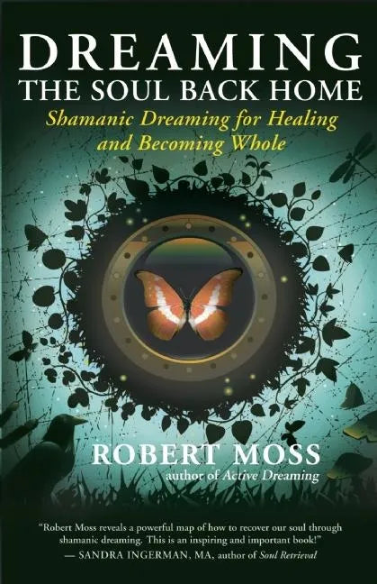 Dreaming the Soul Back Home: Shamanic Dreaming for Healing and Becoming Whole - Paperback