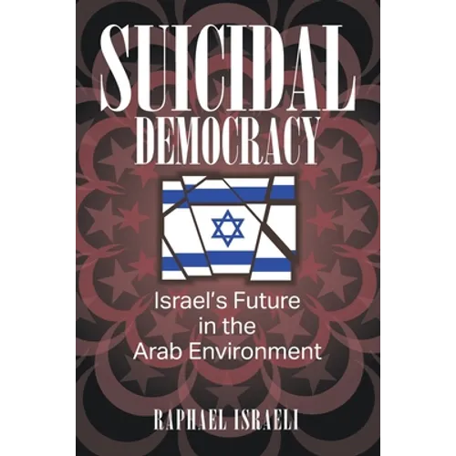 Suicidal Democracy: Israel's Future in the Arab Environment - Paperback